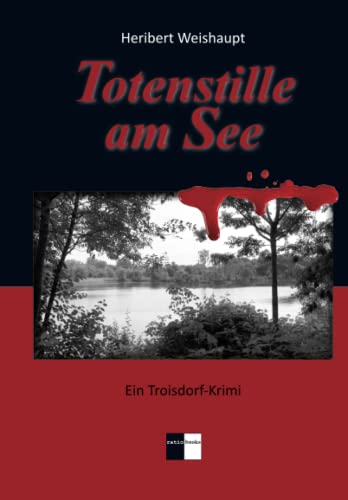 Totenstille am See: Ein Troisdorf-Krimi von ratio books Verlag